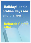 Holiday!  : celebration days around the world