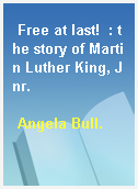 Free at last!  : the story of Martin Luther King, Jnr.