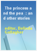The princess and the pea  : and other stories