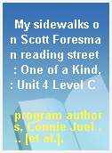 My sidewalks on Scott Foresman reading street  : One of a Kind.: Unit 4 Level C