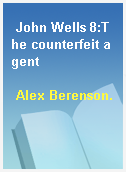 John Wells 8:The counterfeit agent