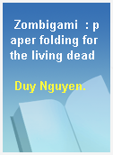 Zombigami  : paper folding for the living dead