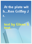 At the plate with...Ken Griffey Jr.