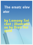 The ersatz elevator