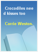 Crocodiles need kisses too