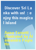 Discover Sri Lanka with us!  : enjoy this magical island