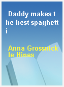 Daddy makes the best spaghetti