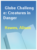 Globe Challenge: Creatures in Danger