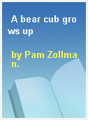 A bear cub grows up