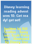 Disney learning reading adventures 10: Get ready! get set!
