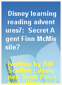 Disney learning reading adventures7:  Secret Agent Finn McMissile?