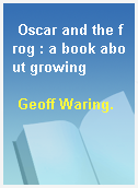 Oscar and the frog : a book about growing