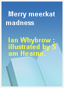 Merry meerkat madness