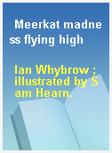 Meerkat madness flying high