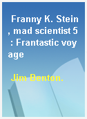 Franny K. Stein, mad scientist 5 : Frantastic voyage