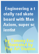Engineering a totally rad skateboard with Max Axiom, super scientist