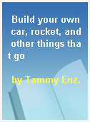 Build your own car, rocket, and other things that go