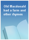 Old Macdonald had a farm and other rhymes