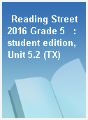 Reading Street 2016 Grade 5   : student edition, Unit 5.2 (TX)