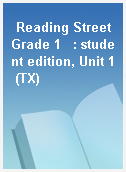 Reading Street Grade 1   : student edition, Unit 1 (TX)