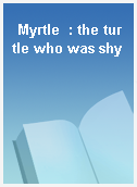 Myrtle  : the turtle who was shy