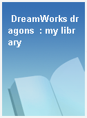 DreamWorks dragons  : my library