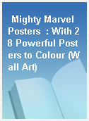 Mighty Marvel Posters  : With 28 Powerful Posters to Colour (Wall Art)
