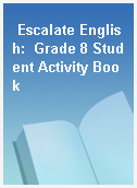 Escalate English:  Grade 8 Student Activity Book