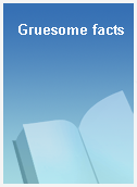 Gruesome facts