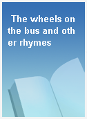 The wheels on the bus and other rhymes