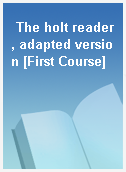 The holt reader, adapted version [First Course]