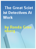 The Great Scietist Detectives At Work